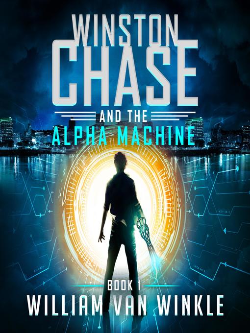 Title details for Winston Chase and the Alpha Machine by William Van Winkle - Wait list